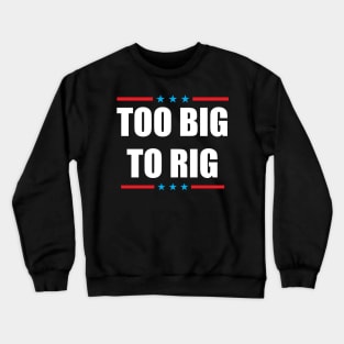 Too Big To Rig 2024 Election Crewneck Sweatshirt